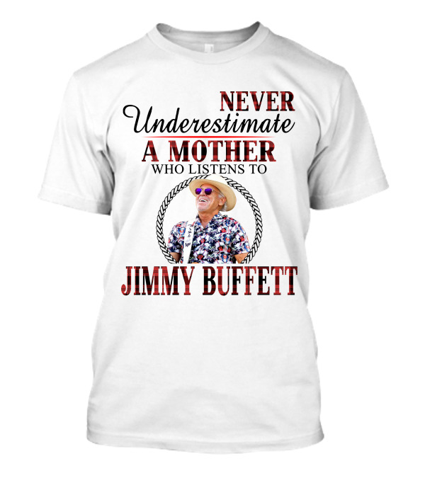Never Underestimate A Mother Who Listens To Jimmy Buffett T-Shirt