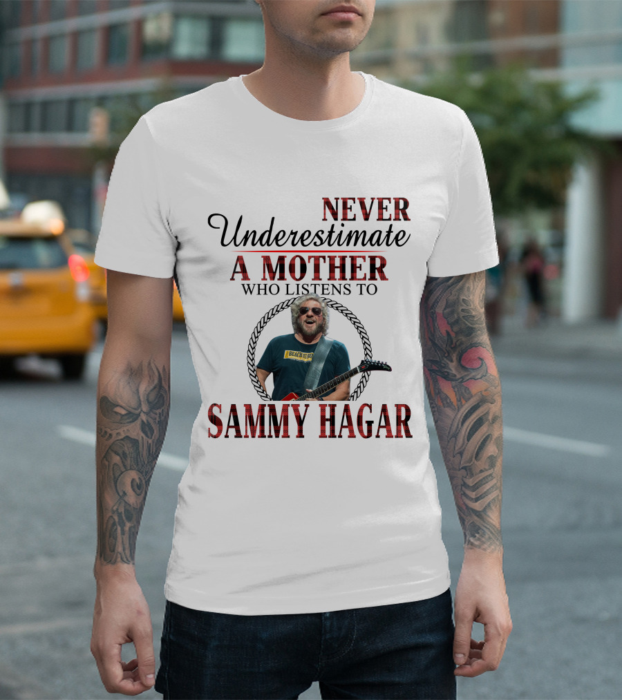 Never Underestimate A Mother Who Listens To Sammy Hagar T-Shirt