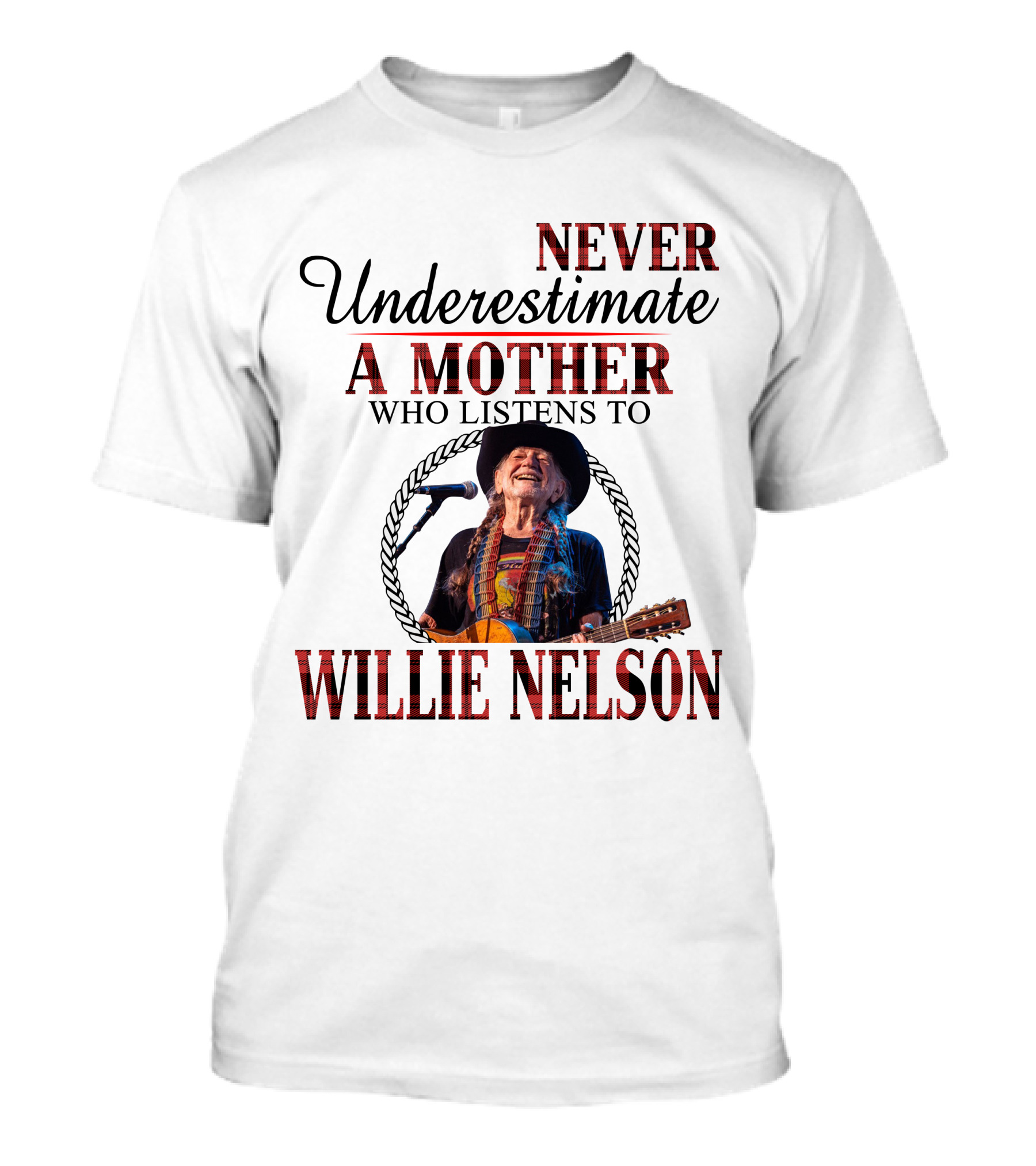 Never Underestimate A Mother Who Listens To Willie Nelson 2D-M10 T-Shirt