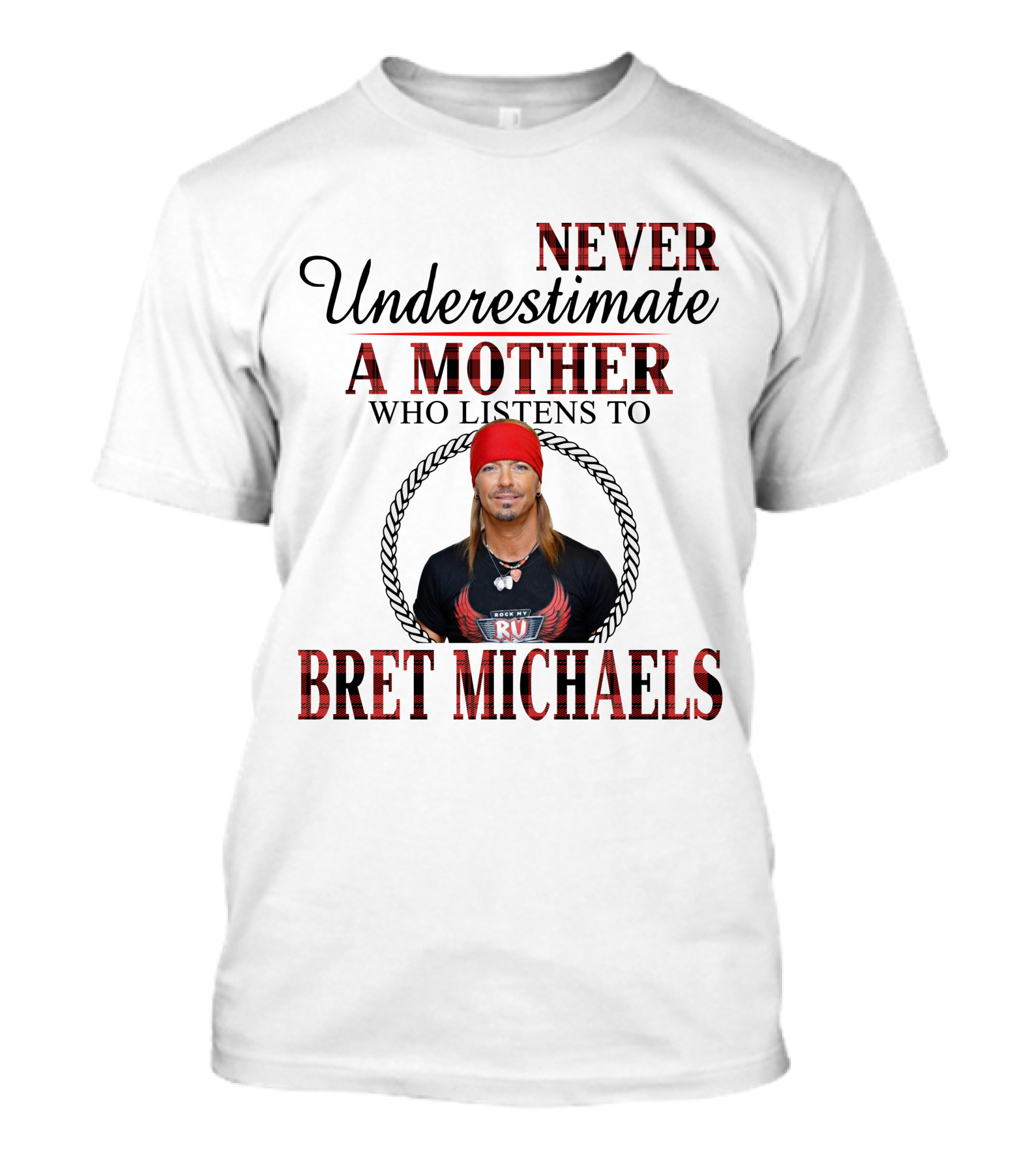 NEVER UNDERESTIMATE A MOTHER WHO LISTENS TO BRET MICHAELS T-Shirt