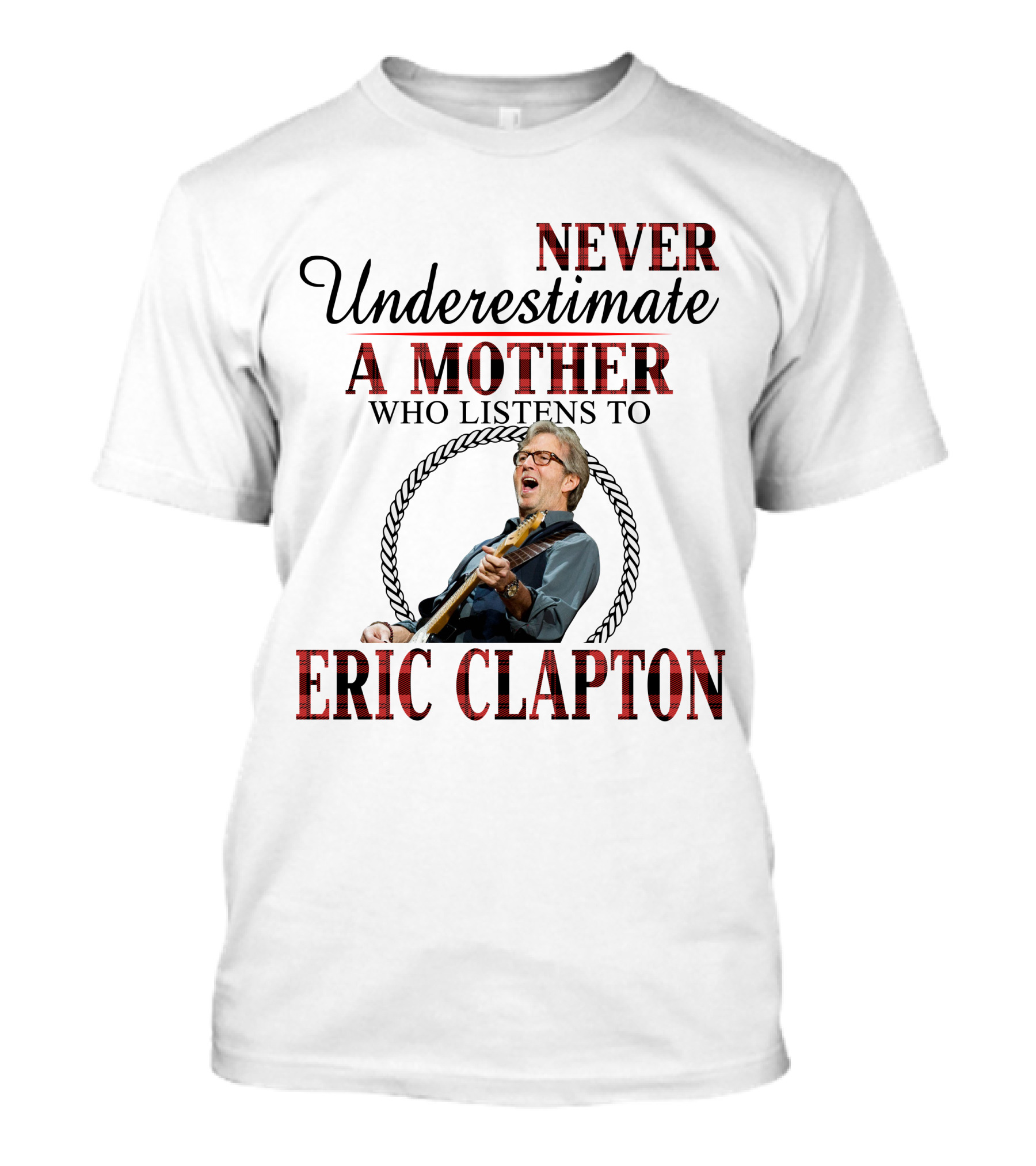 Never Underestimate A Mother Who Listens To Eric Clapton T-Shirt