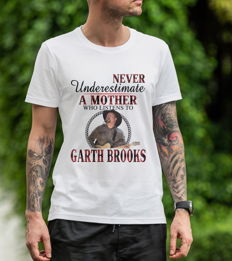 Never Underestimate A Mother Who Listens To Garth Brooks T-Shirt