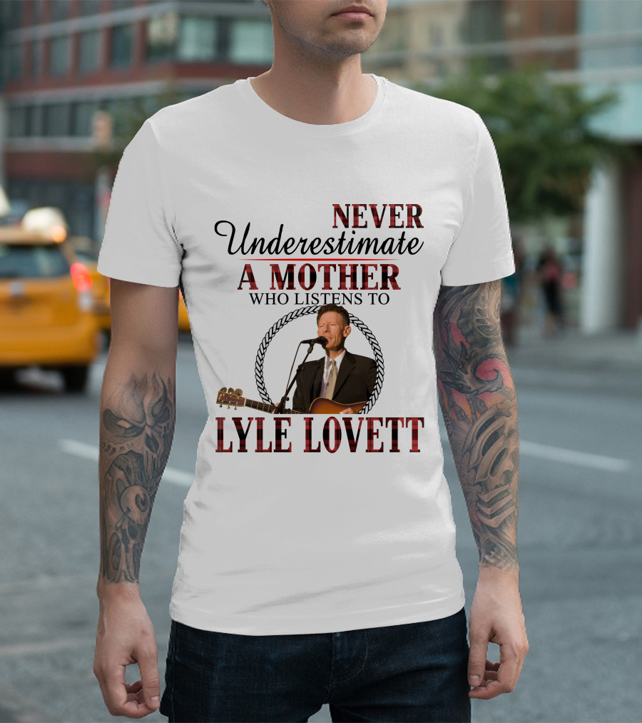 Never Underestimate a Mother Who Listens to Lyle Lovett T-Shirt