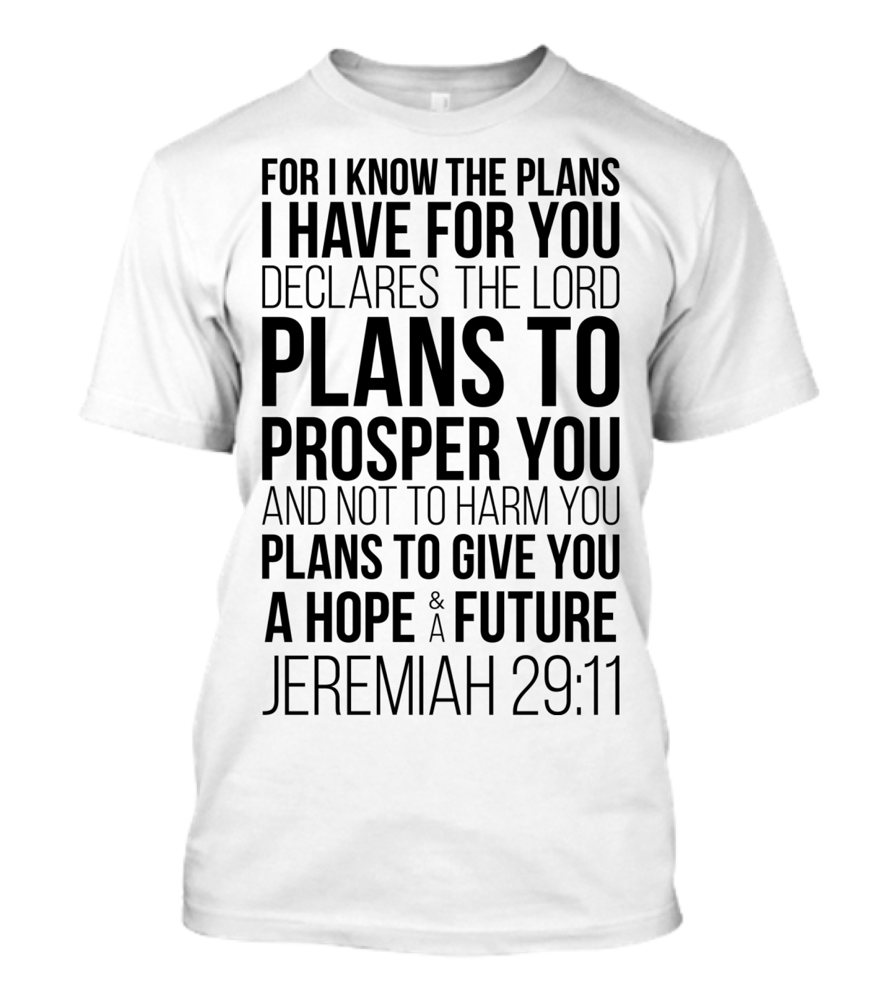 For I Know The Plans Declares The Lord Jeremiah 29:11 Plans To Prosper You And Not To Harm You Plans To Give You A Hope And Future T-Shirt