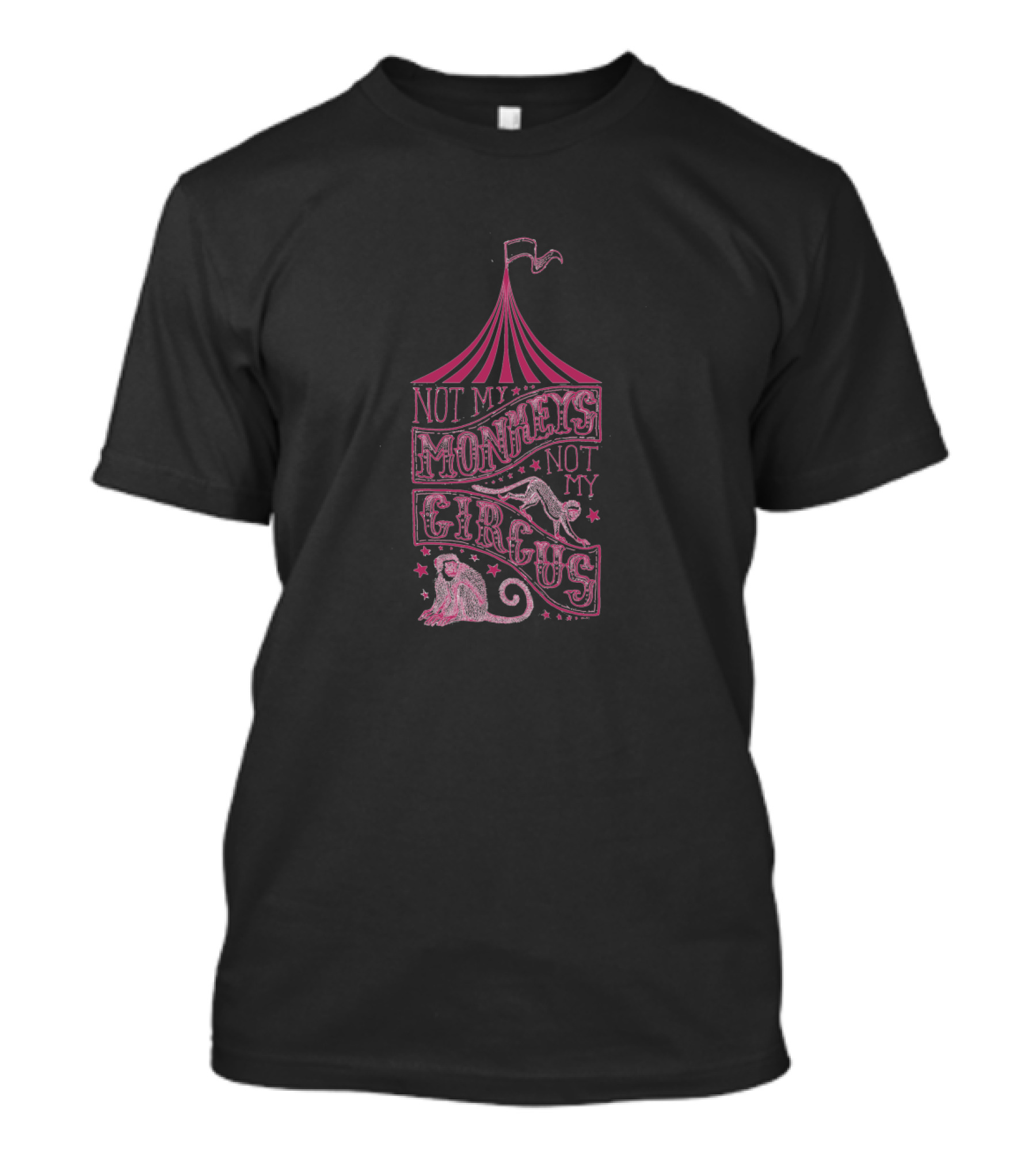 Not My Monkeys Not My Circus Pink Tent T-Shirt