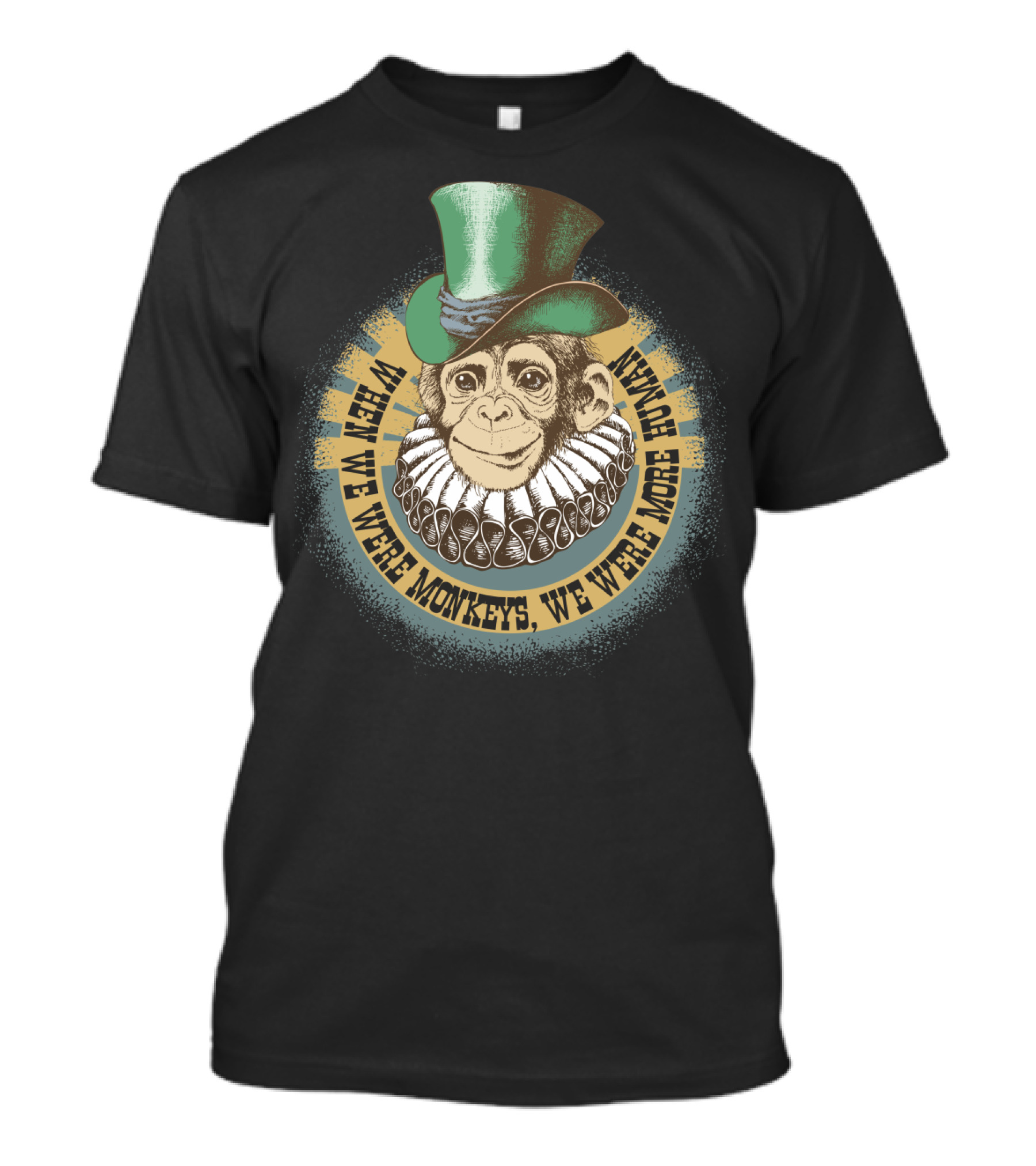 When We Were Monkeys, We Were More Human - Circus Monkey In Top Hat And Ruff Collar T-Shirt