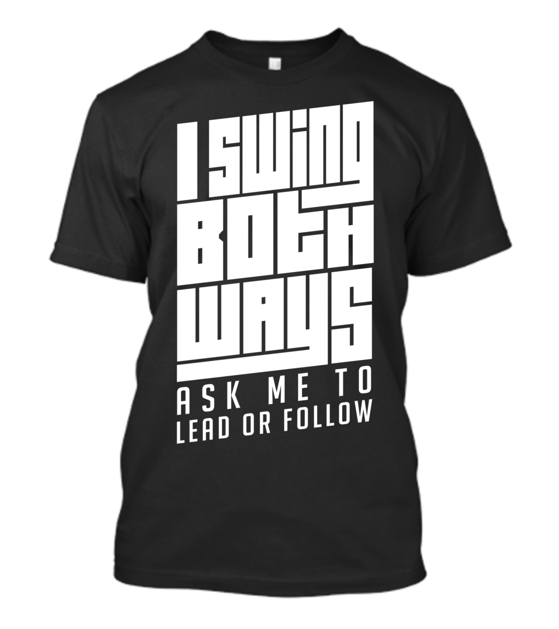 I Swing Both Ways Ask Me To Lead Or Follow T-Shirt