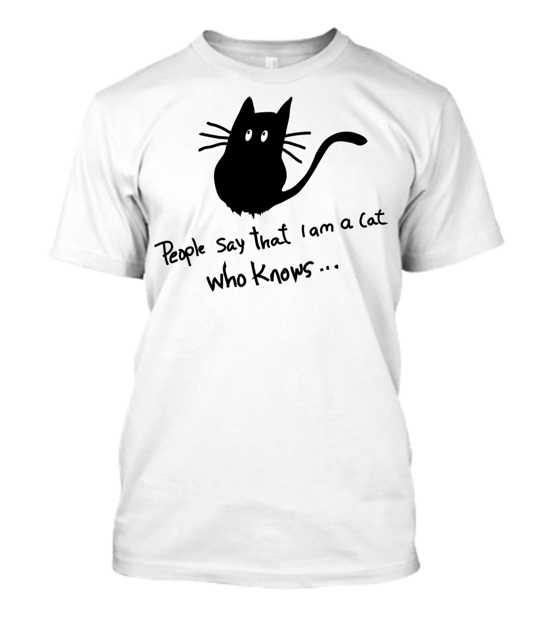 People Say That I Am A Cat Who Knows CATJokes T-Shirt