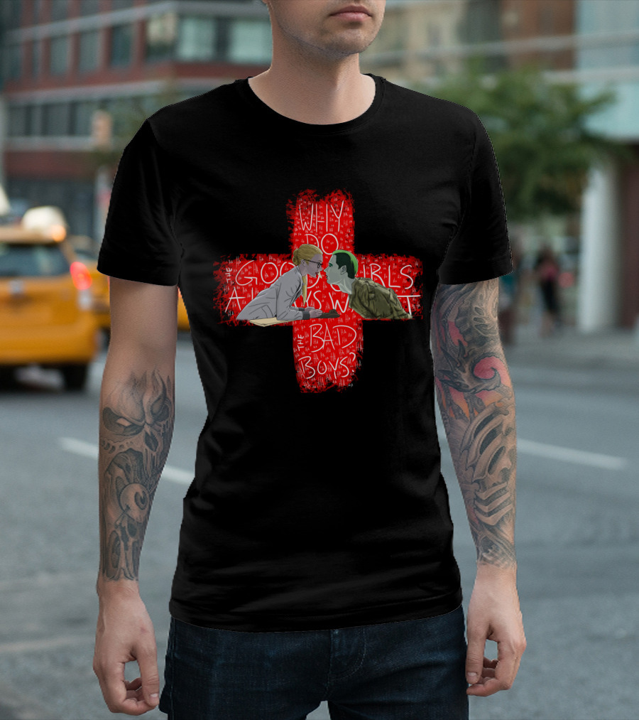 The Good Girls Always Want the Bad Boys Why Do the Good Girls Always Want the Bad Boys with Red Cross Background T-Shirt