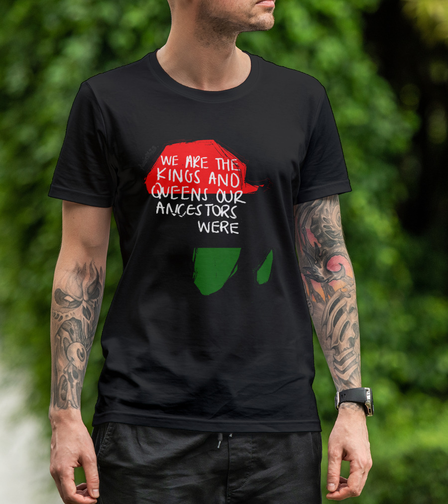 We Are The Kings And Queens Our Ancestors Were Africa Map Red Black Green T-Shirt