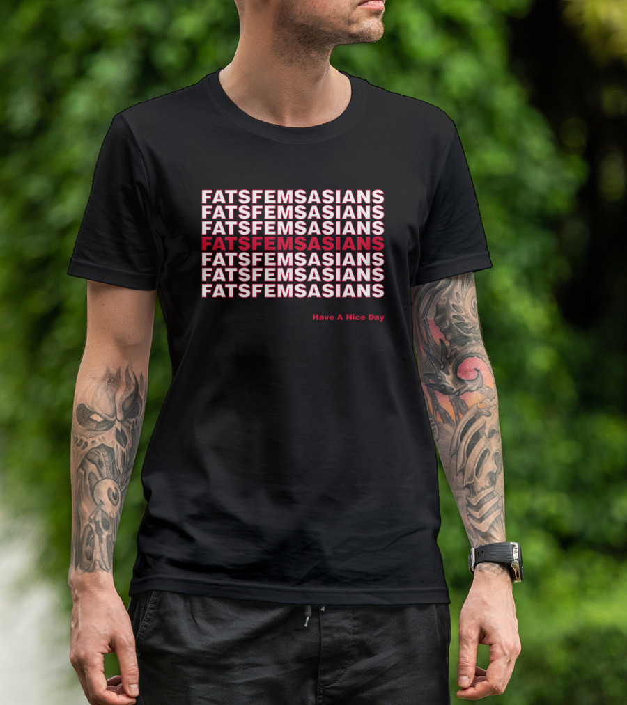 Fats Fems Asians Repeated Pattern Have A Nice Day T-Shirt