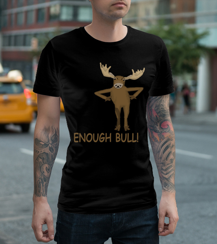 Enough Bull Moose Illustration With Antlers T-Shirt