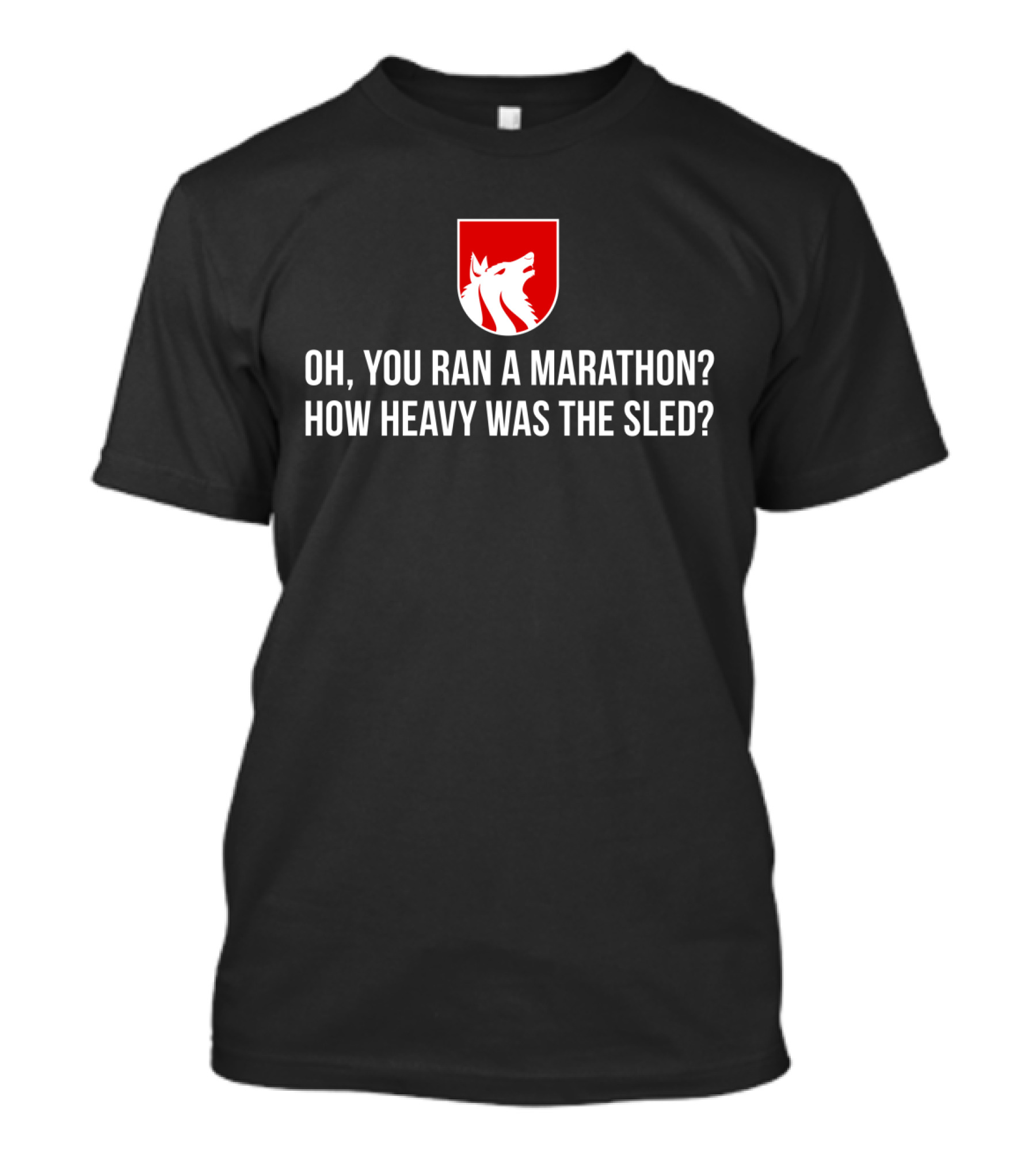 Oh You Ran A Marathon How Heavy Was The Sled Husky Marathon Sled Dog Humor T-Shirt