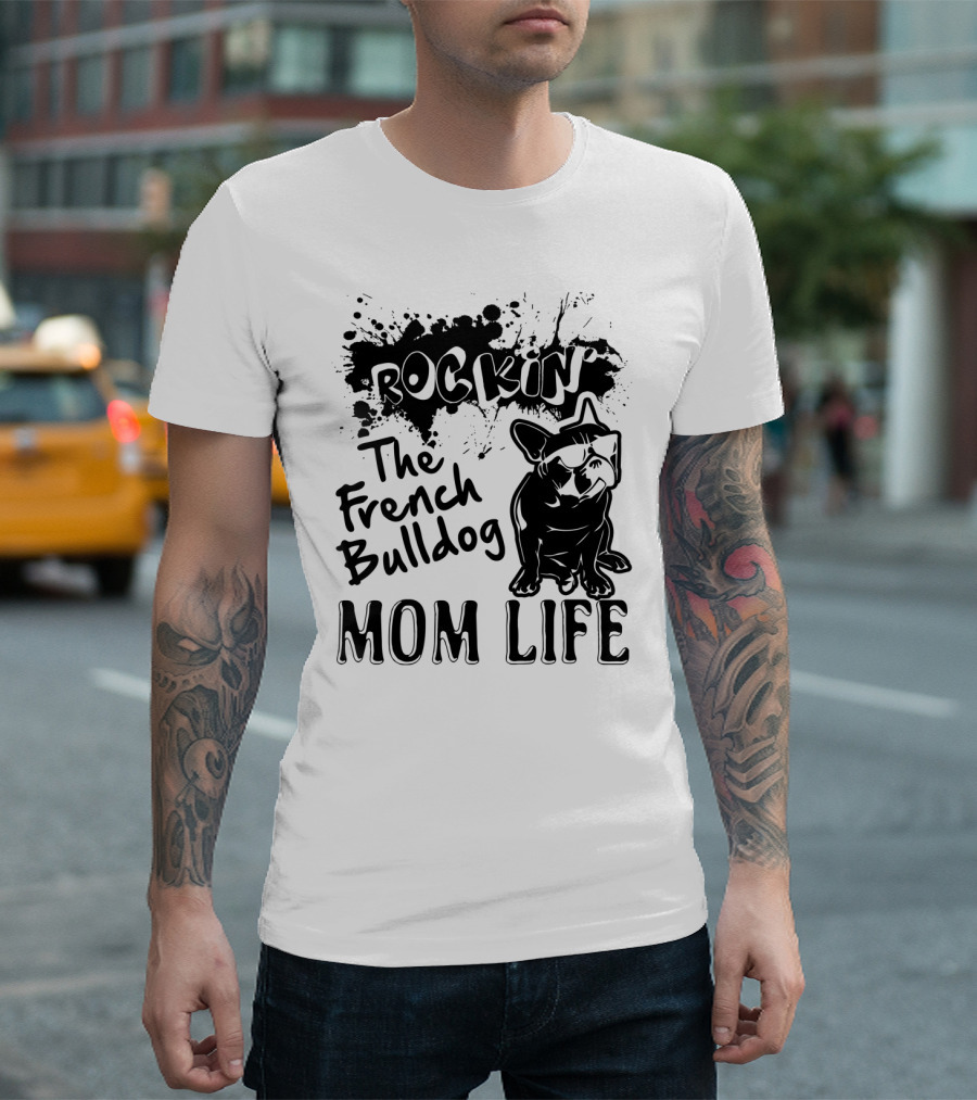 Rockin' The French Bulldog Mom Life T-Shirt