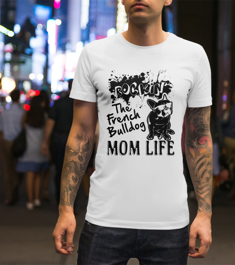Rockin' The French Bulldog Mom Life T-Shirt
