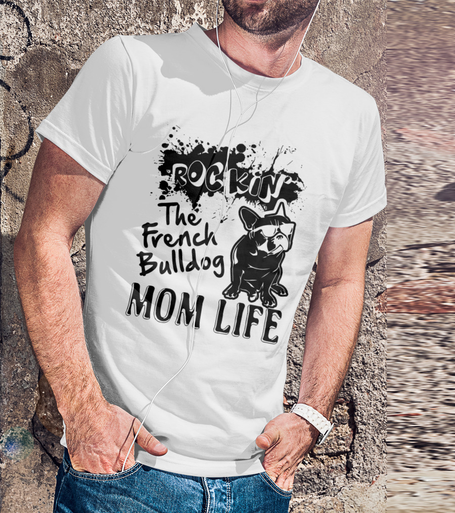 Rockin' The French Bulldog Mom Life T-Shirt