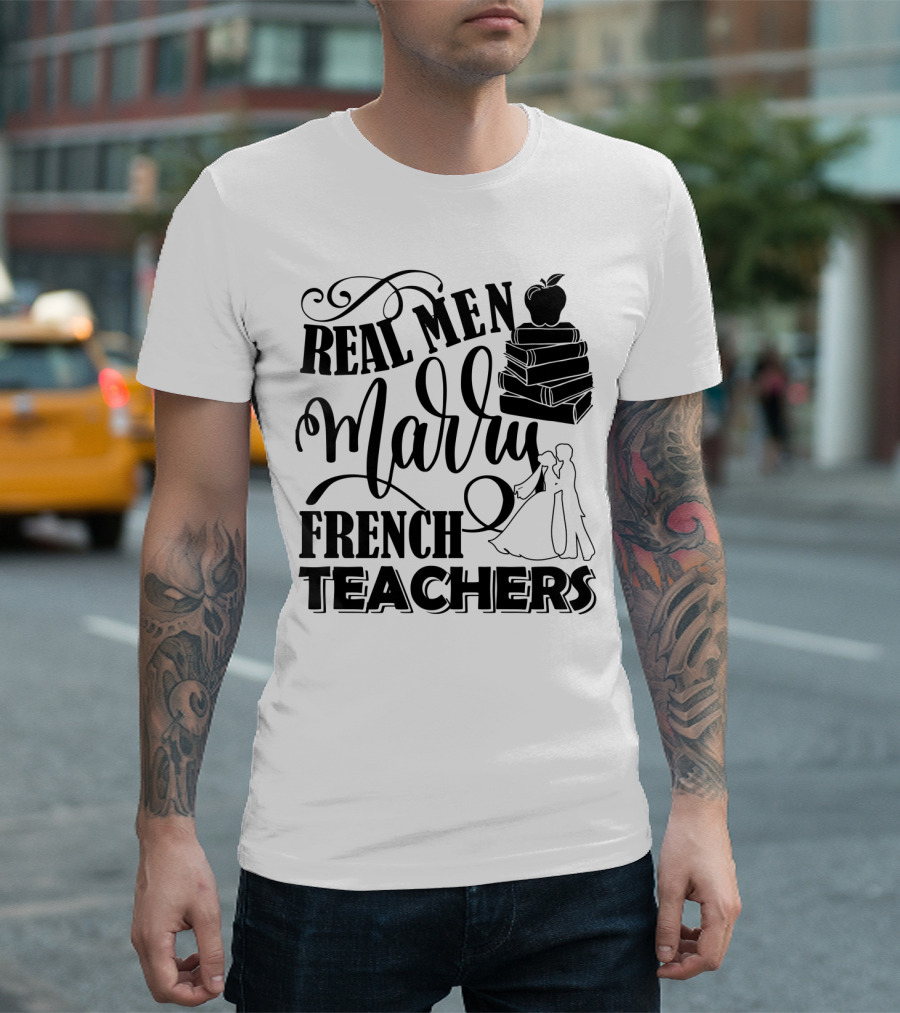 Real Men Marry French Teachers Romantic Wedding Theme With Books And Apple T-Shirt
