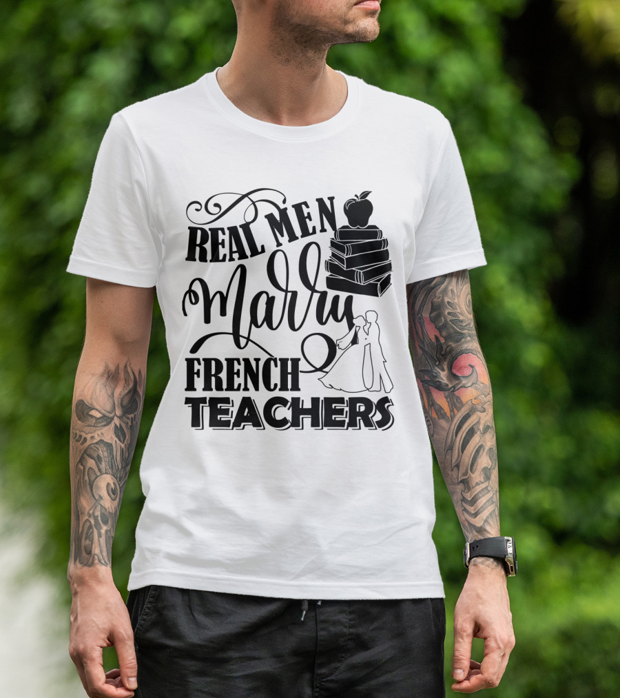 Real Men Marry French Teachers Romantic Wedding Theme With Books And Apple T-Shirt