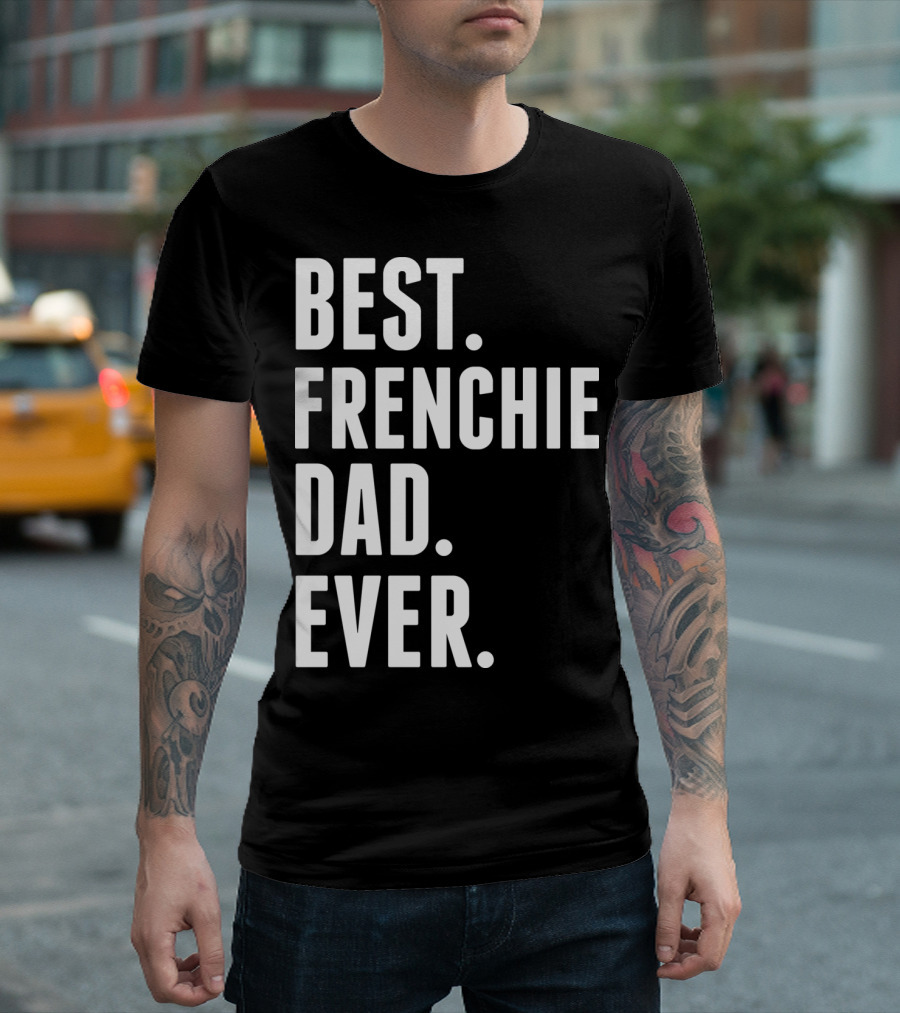 BEST FRENCHIE DAD EVER T-Shirt
