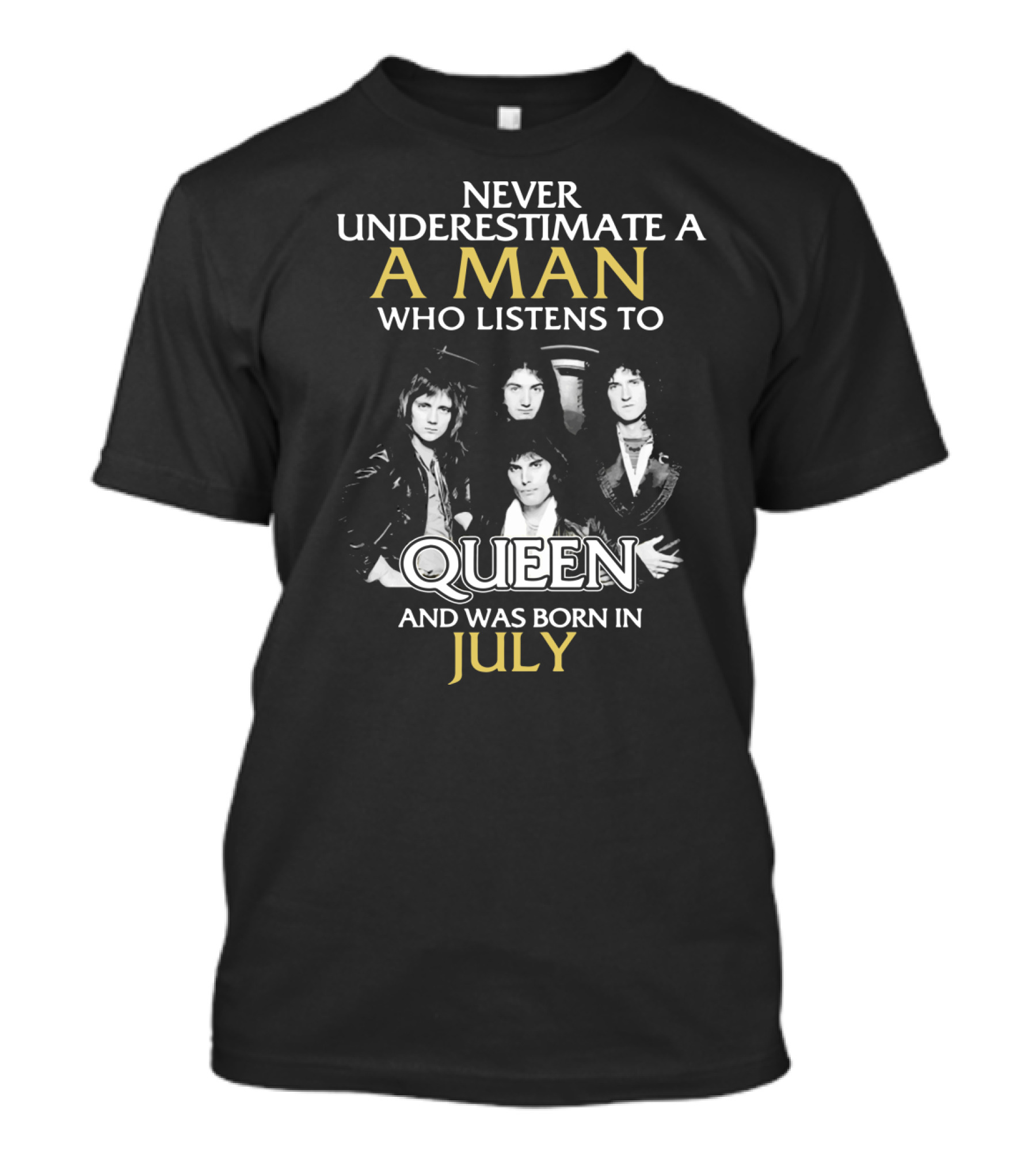 Never Underestimate A Man Who Listens To Queen And Was Born In July T-Shirt
