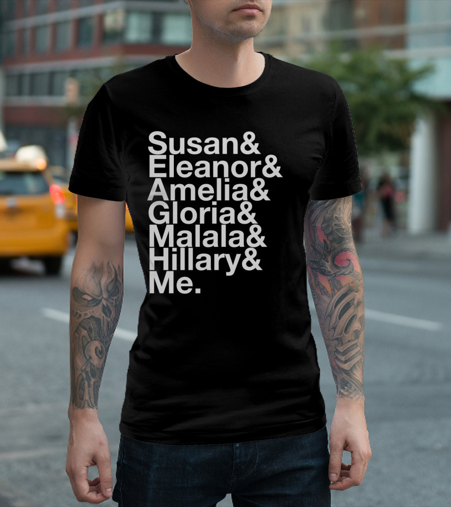 Susan Eleanor Amelia Gloria Malala Hillary Me Empowerment List T-Shirt