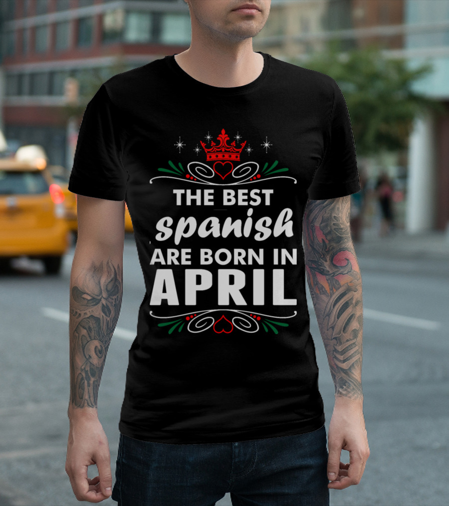 The Best Spanish Are Born In April Red Crown Heart Swirls T-Shirt