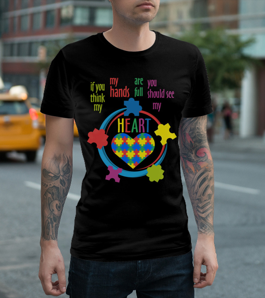 Autism Awareness If You Think My Hands Are Full You Should See My Heart Puzzle Pieces T-Shirt