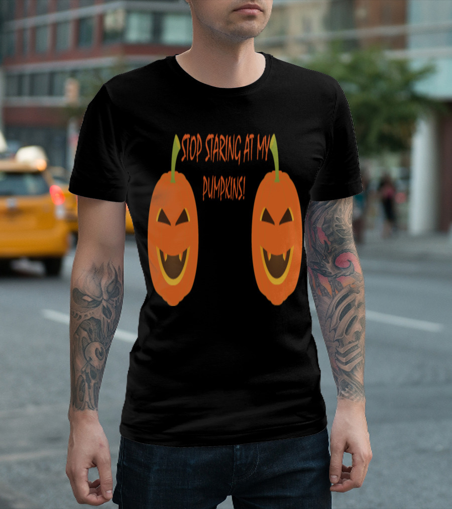 Stop Staring at My Pumpkins Halloween Jack-O'-Lanterns T-Shirt
