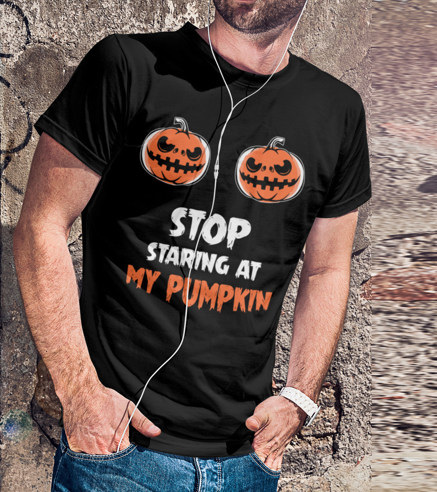 STOP STARING AT MY HALLOWEEN PUMPKINS T-Shirt