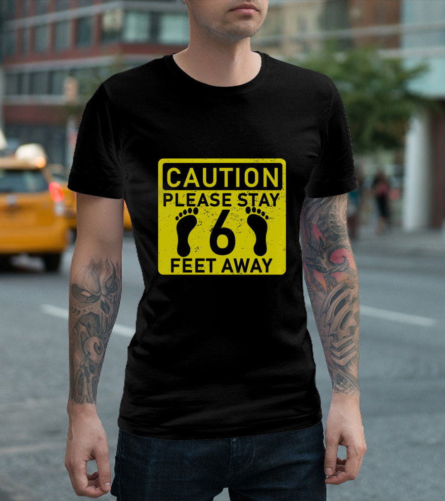 Caution Please Stay 6 Feet Away T-Shirt