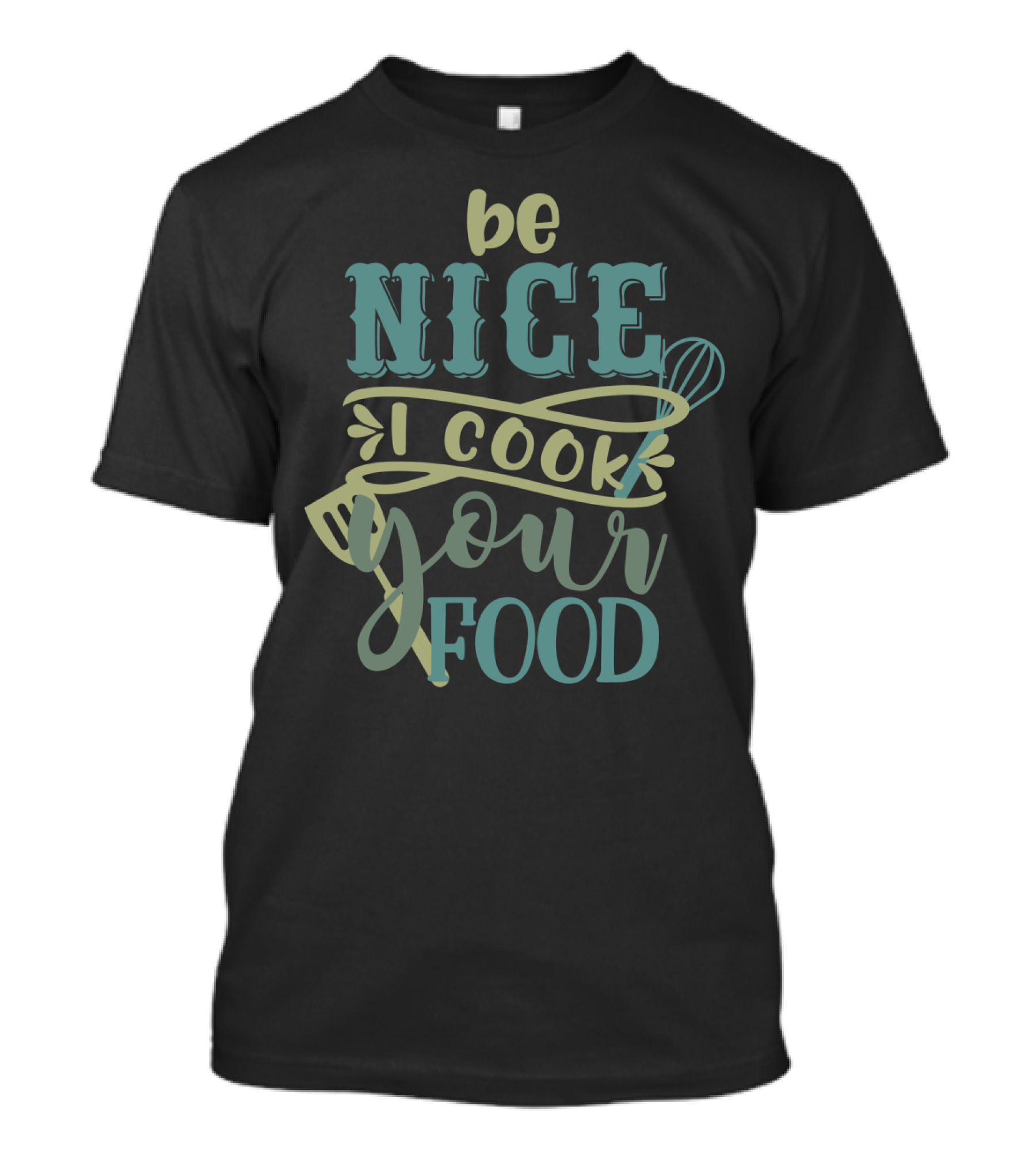 Be Nice I Cook Your Food Whisk And Spatula T-Shirt