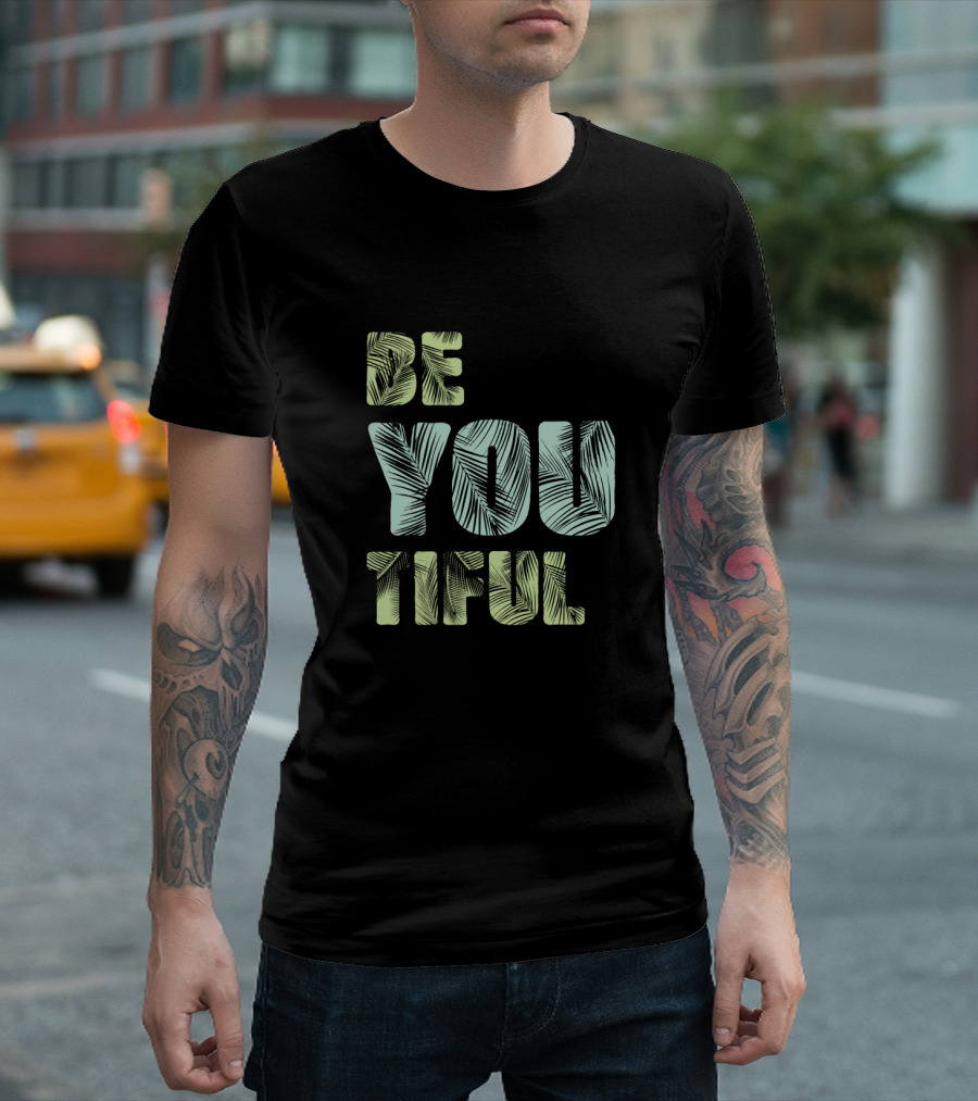 Be You Tiful Awesome Typography With Creative Leaf T-Shirt