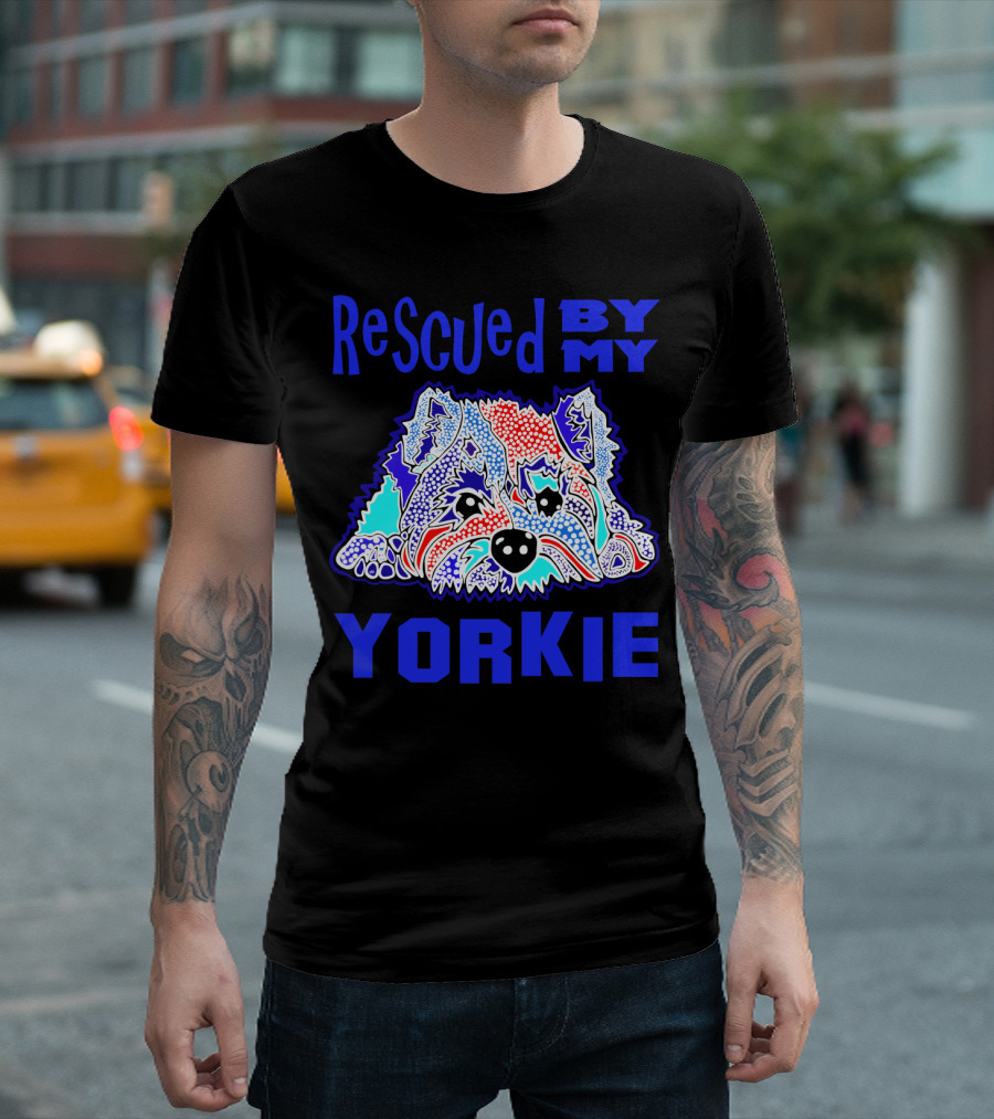 Rescued by My Yorkie Colorful Yorkshire Terrier T-Shirt
