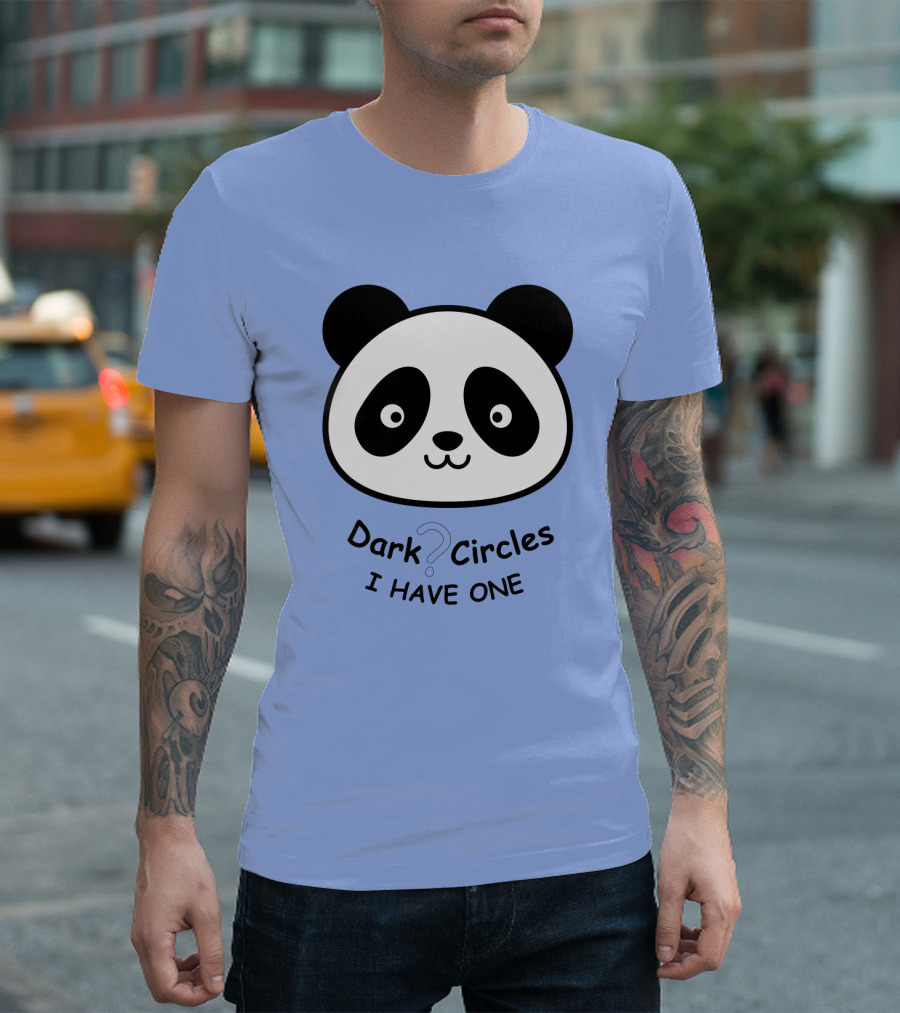 Dark Circles I Have One Panda Face T-Shirt