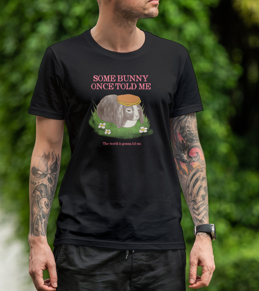 Some Bunny Once Told Me The World Is Gonna Lol Me Rabbit Pun With Hat And Flowers T-Shirt