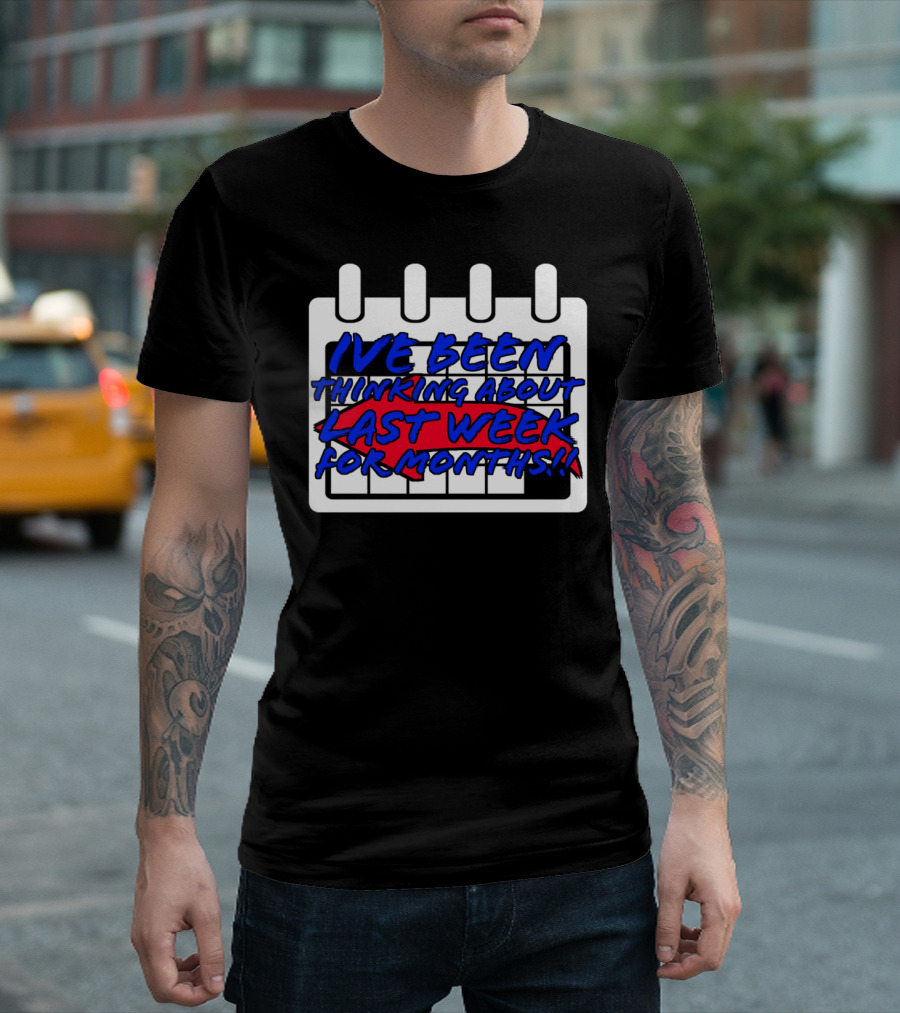 I've Been Thinking About Last Week for Months Calendar T-Shirt