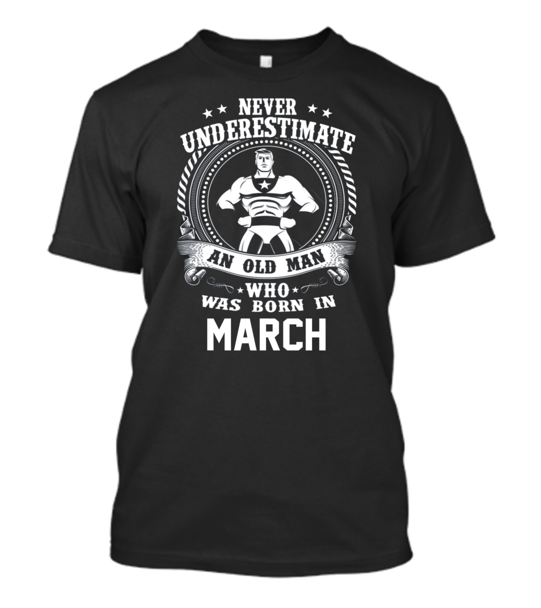 Never Underestimate An Old Man Born In March With Superhero Strength And Star Motif T-Shirt