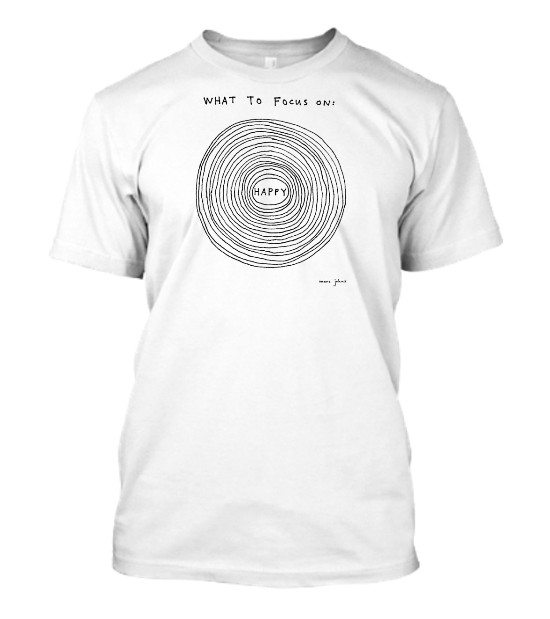 What To Focus On: Happy Marc Johns T-Shirt