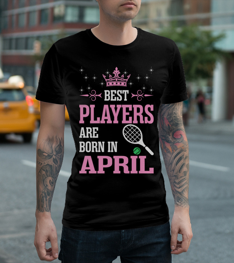 Best Tennis Players Born In April With Crown And Sparkles T-Shirt
