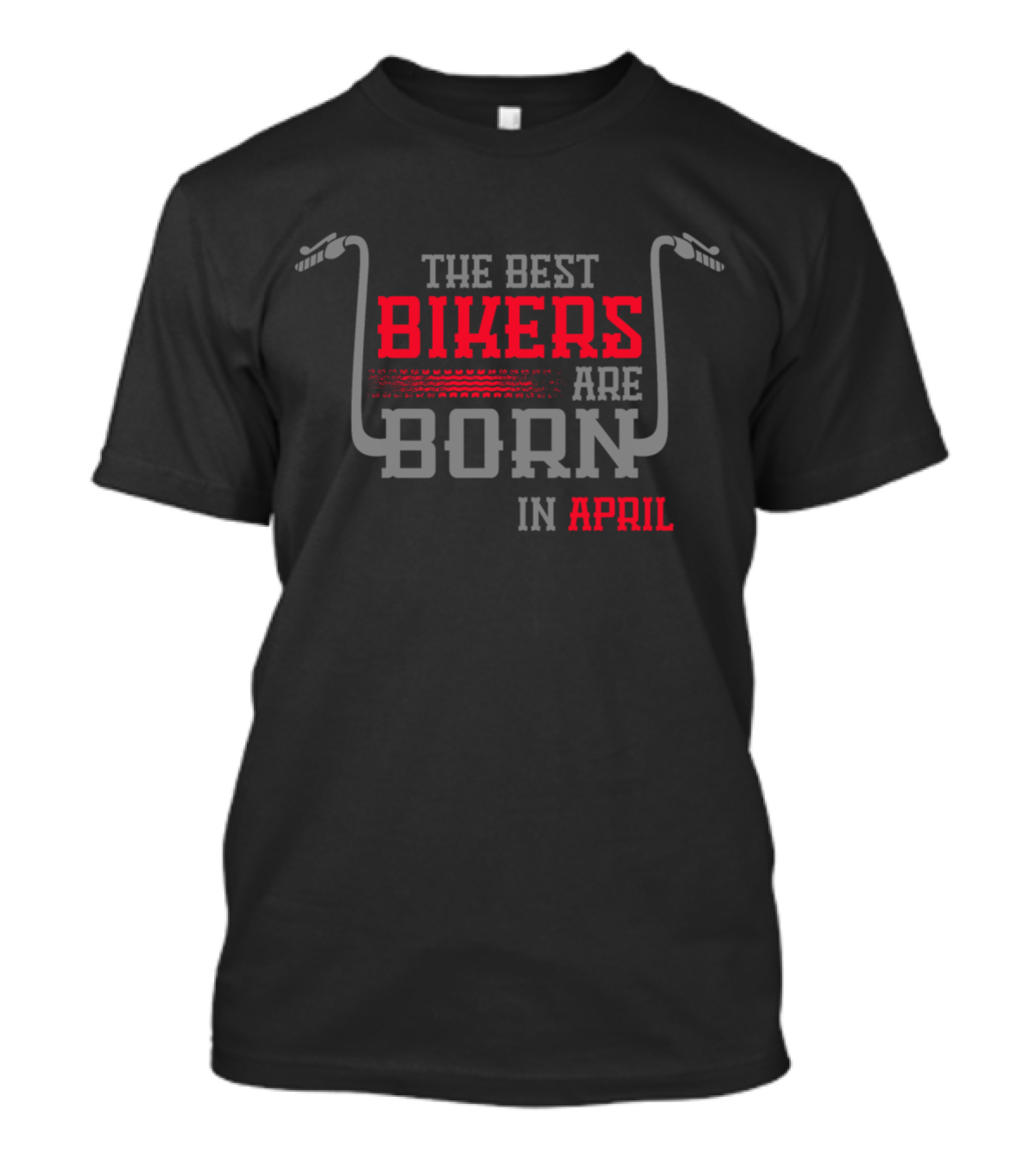 The Best Bikers Are Born In April T-Shirt