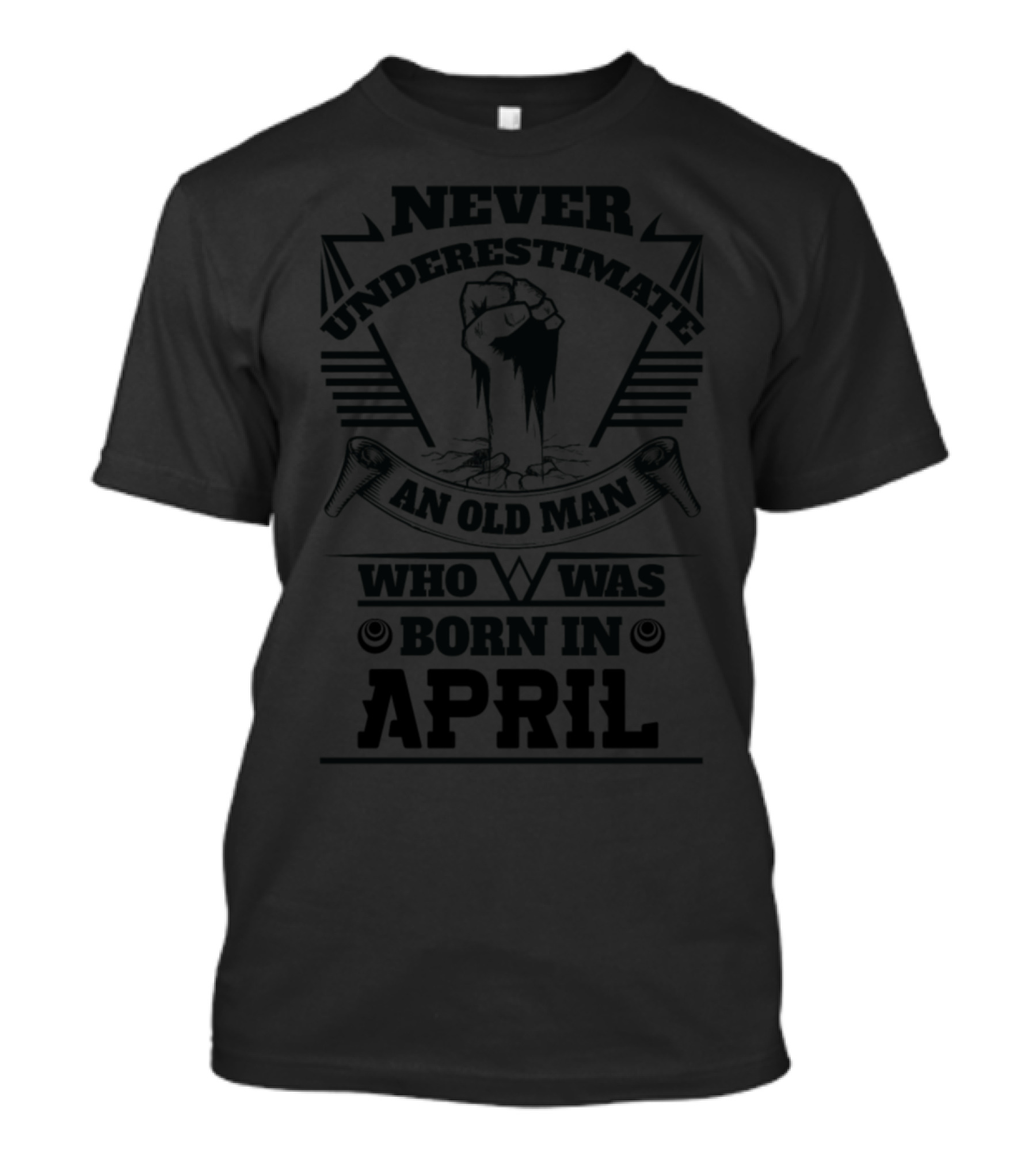 Never Underestimate An Old Man Born In April With Powerful Fist T-Shirt