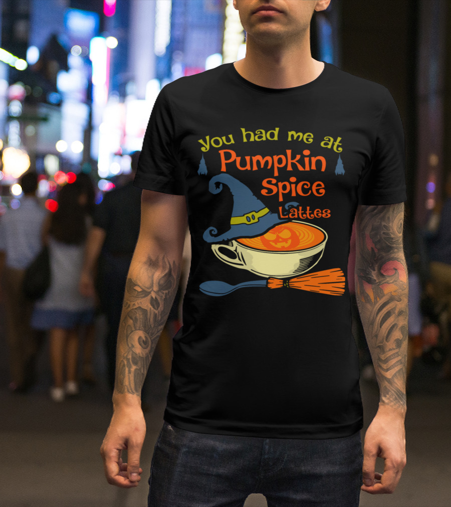 You Had Me At Pumpkin Spice Lattes Halloween Witch Hat Broomstick T-Shirt