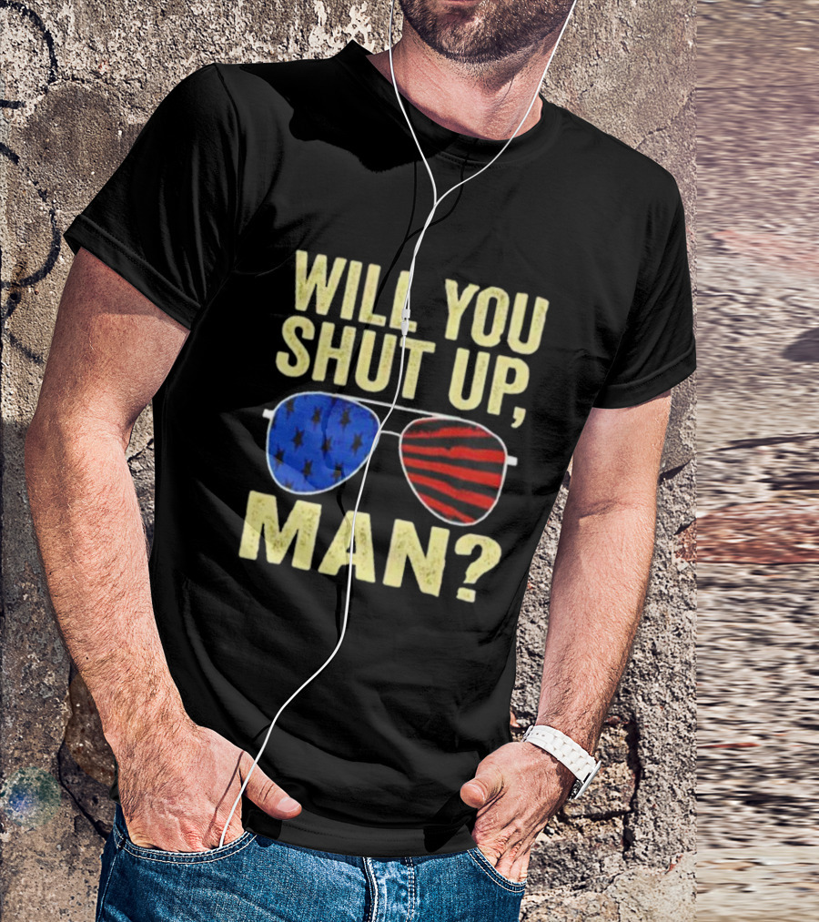 Will You Shut Up Man American Flag Glasses T-Shirt