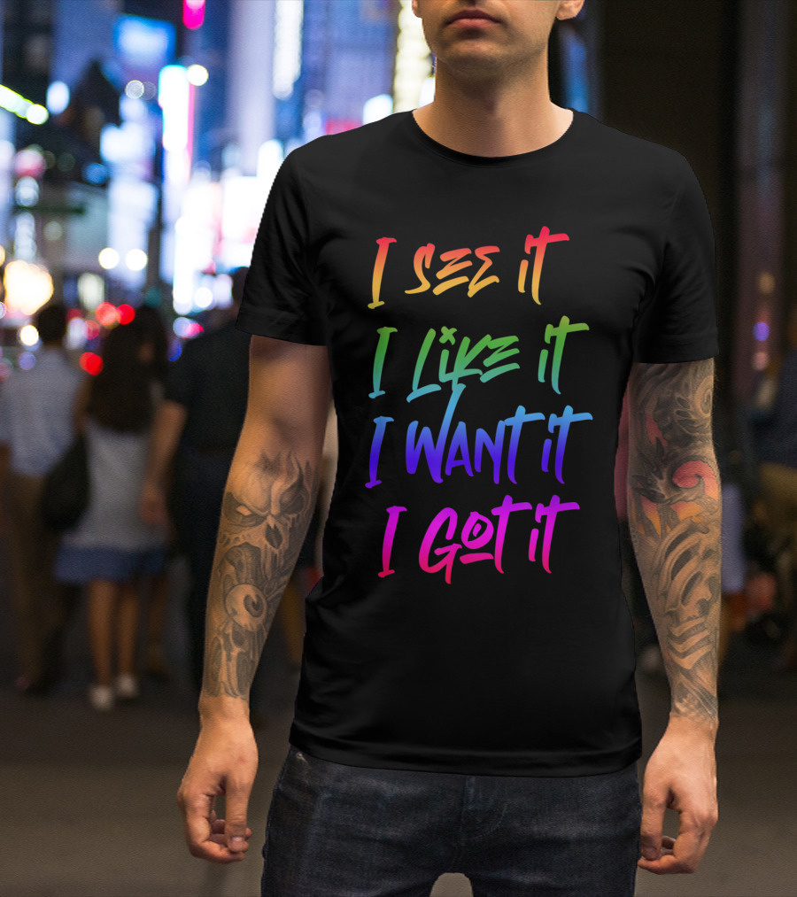 I See It I Like It I Want It I Got It Ariana Fans Rainbow Gradient Text T-Shirt