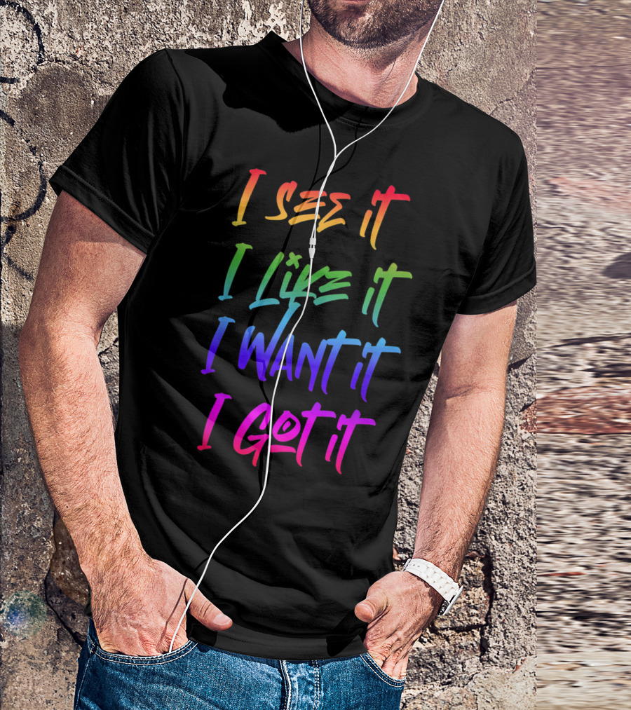 I See It I Like It I Want It I Got It Ariana Fans Rainbow Gradient Text T-Shirt