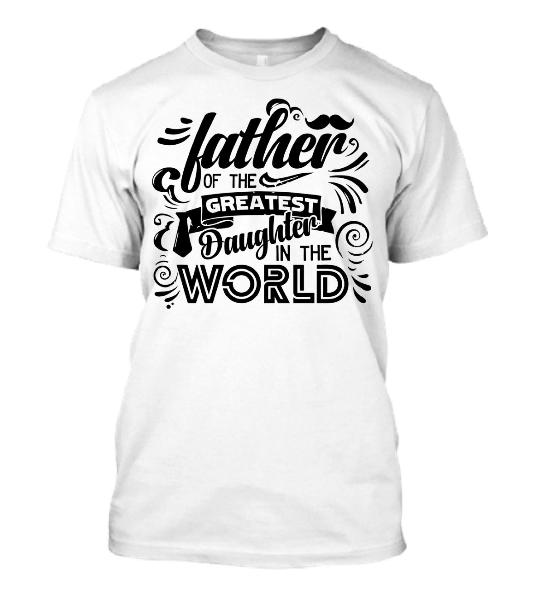 Father Of The Greatest Daughter In The World T-Shirt