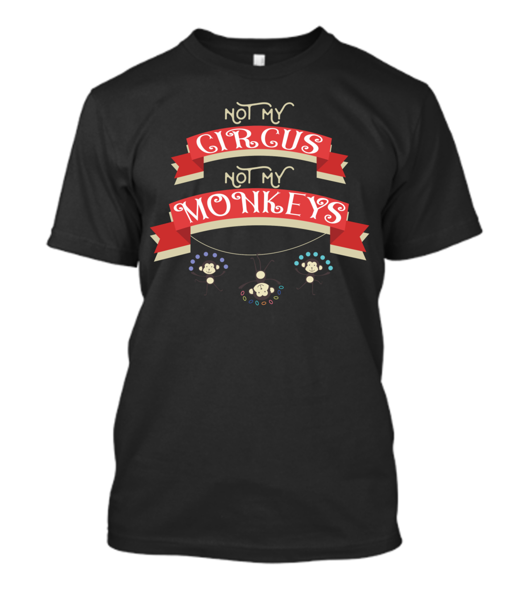 Not My Circus Not My Monkeys Banner With Playful Acrobat Monkeys T-Shirt