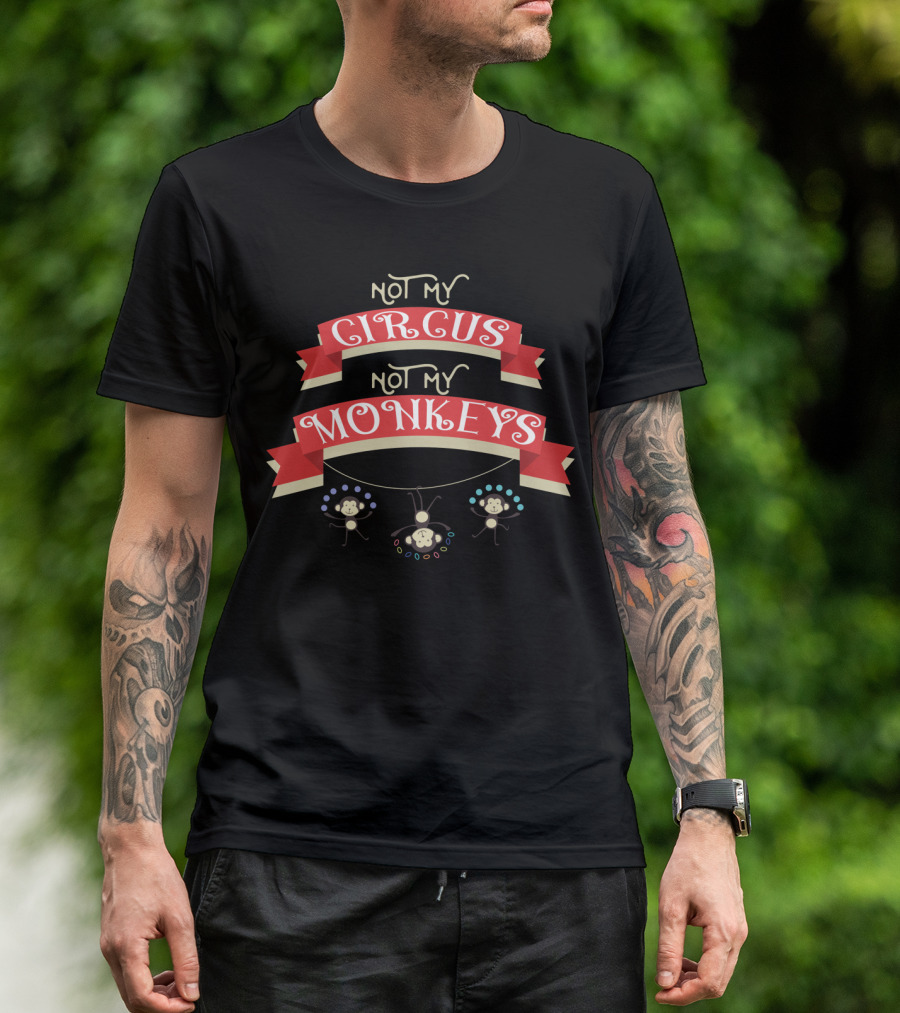 Not My Circus Not My Monkeys Banner With Playful Acrobat Monkeys T-Shirt
