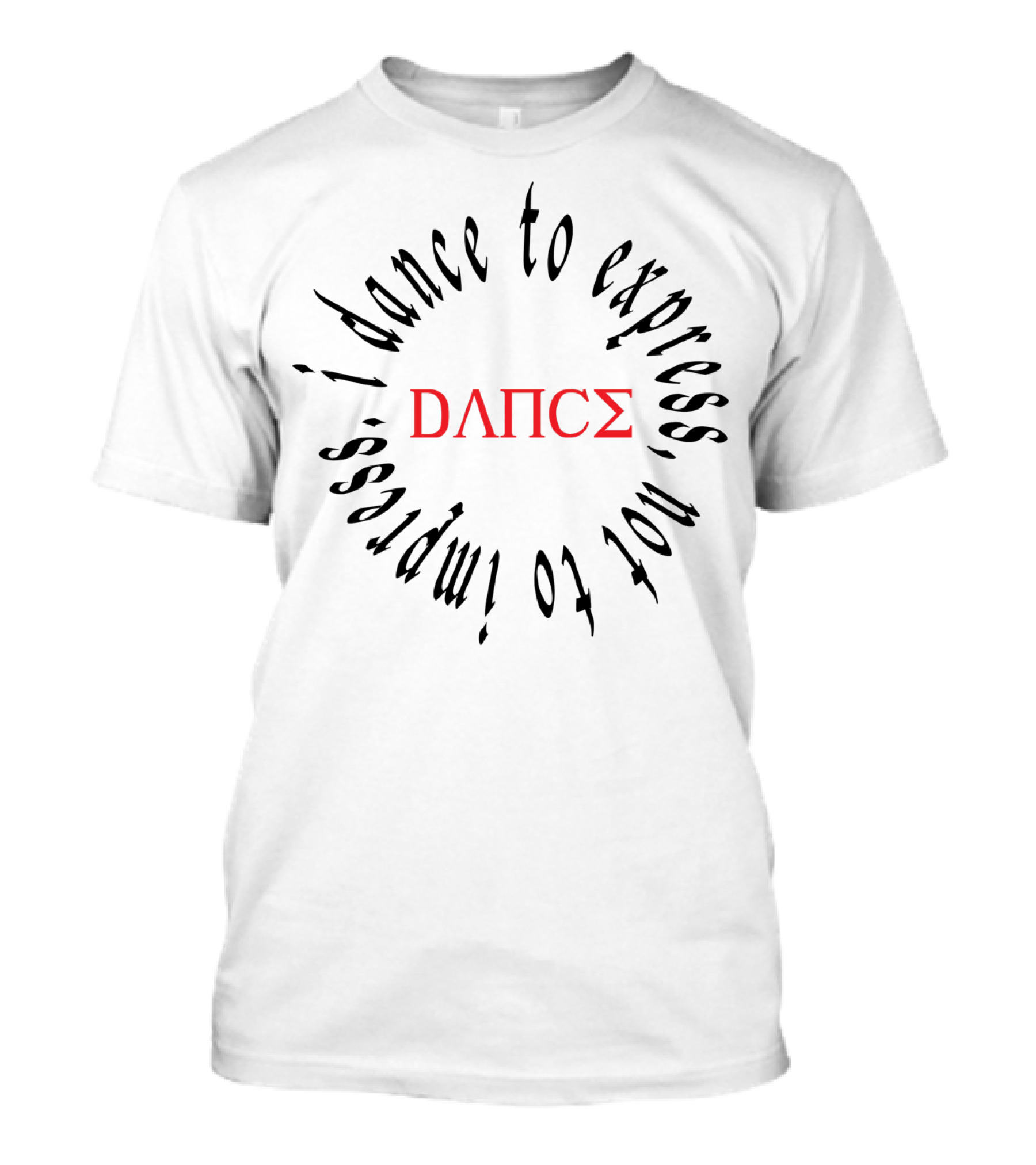 I Dance To Express Not To Impress Greek Letter Style Circle Text T-Shirt