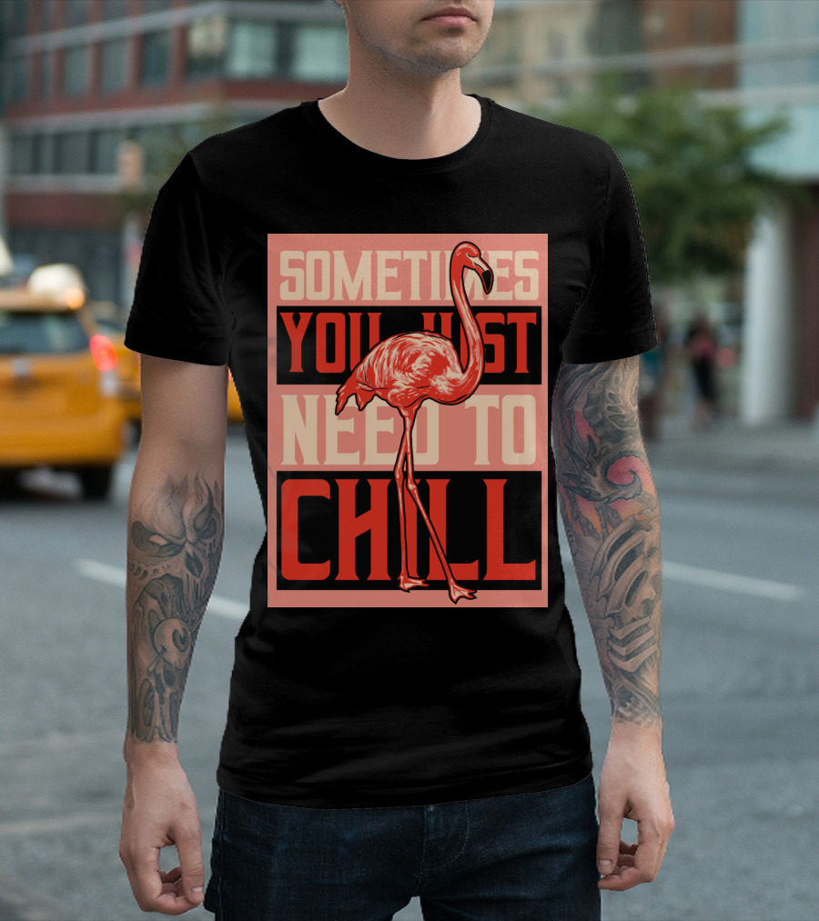 Sometimes You Just Need to Chill Flamingo T-Shirt